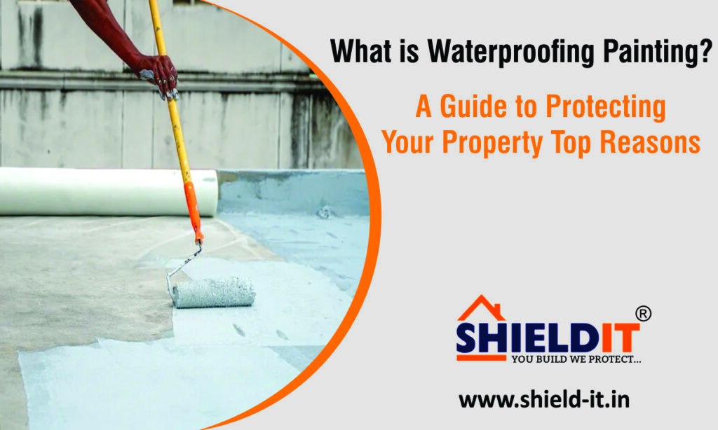 What is Waterproofing Painting? A Guide to Protecting Your Property
