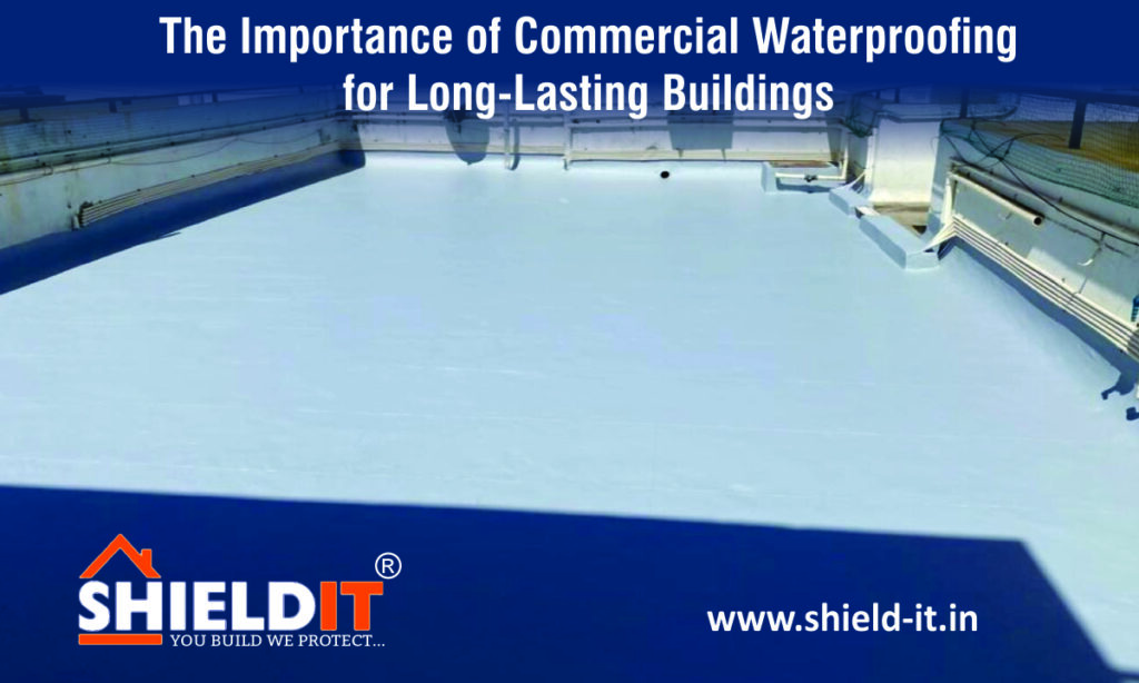 The Importance of Commercial Waterproofing for Long-Lasting Buildings