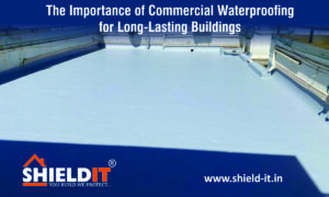 The Importance of Commercial Waterproofing for Long-Lasting Buildings